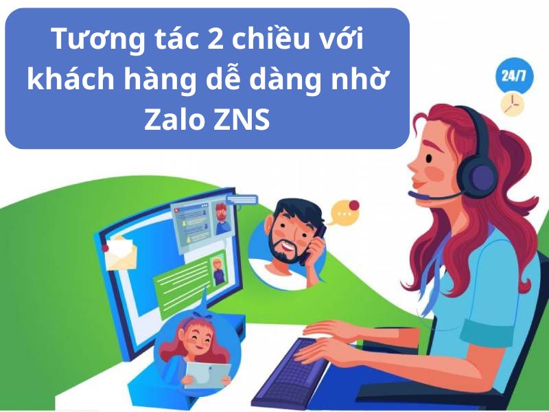Tương tác 2 chiều với khách hàng dễ dàng nhờ Zalo ZNS