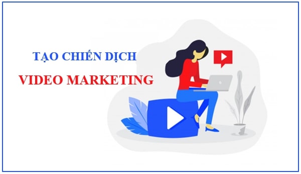 Tạo chiến dịch video marketing