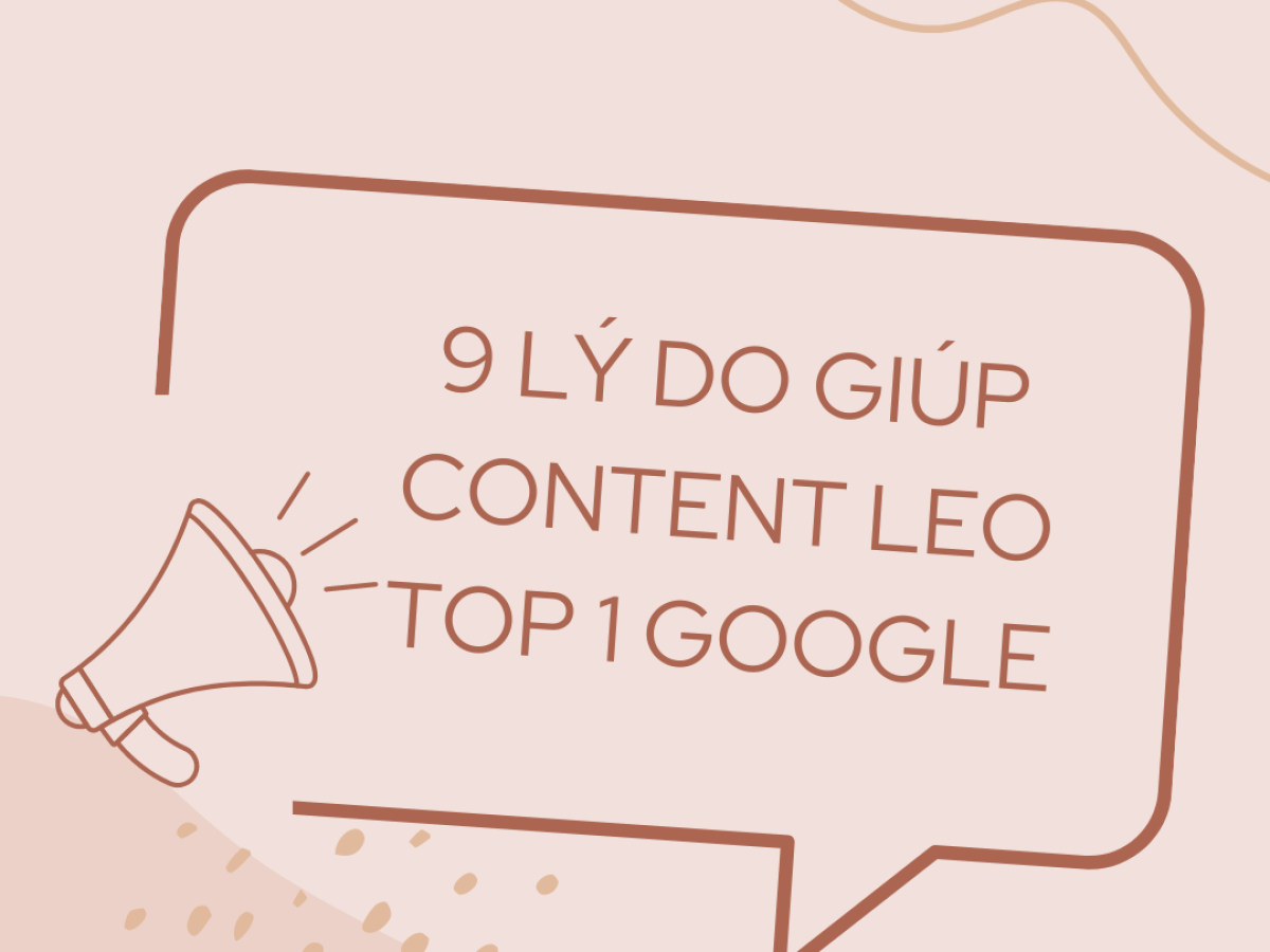 9 lý do giúp Content leo top 1 Google