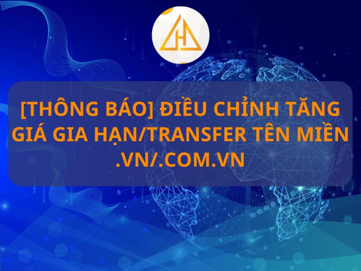 [THÔNG BÁO] Điều chỉnh tăng giá gia hạn/transfer tên miền .vn/.com.vn