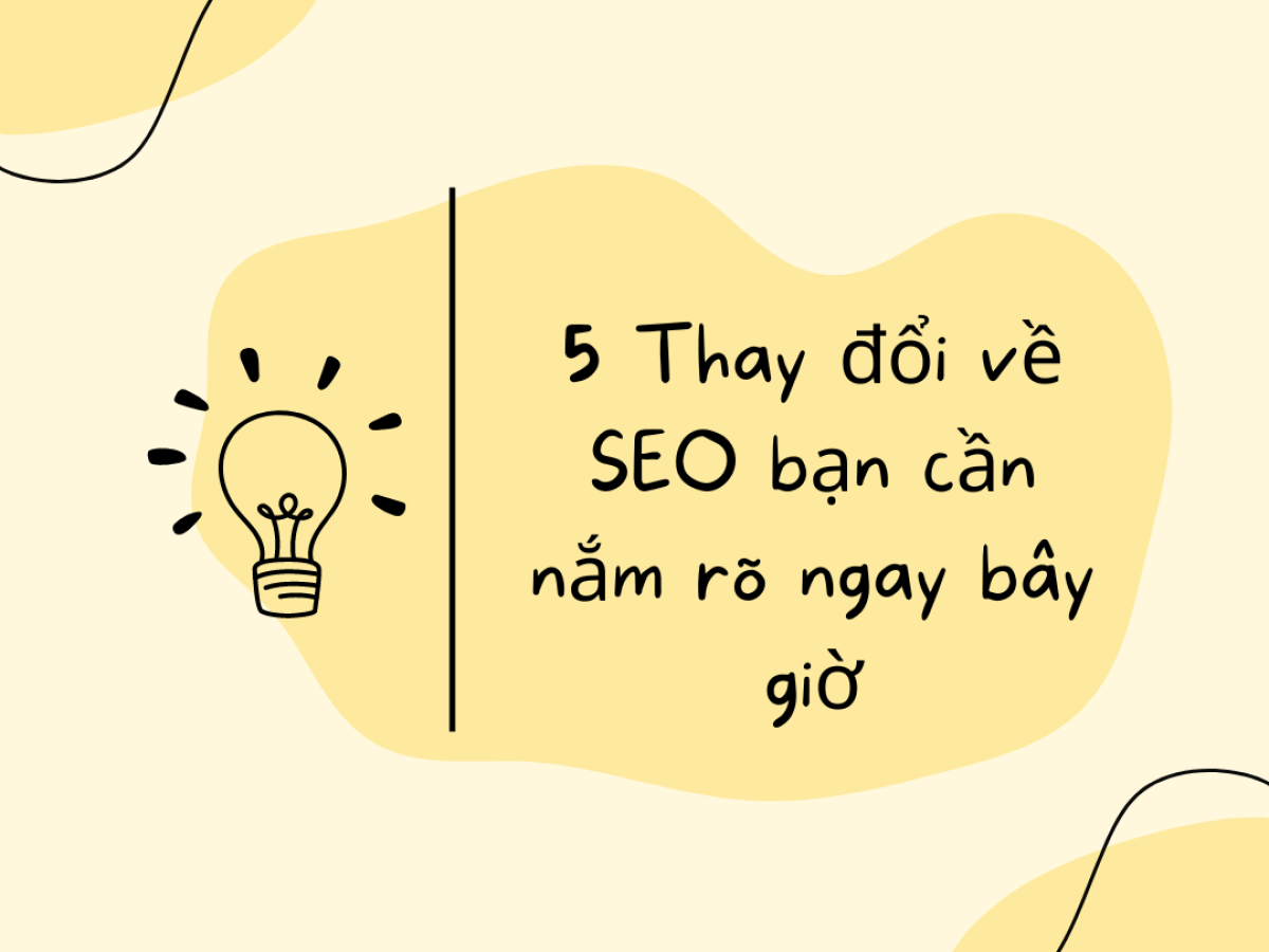 5 Thay đổi về SEO bạn cần nắm rõ ngay bây giờ