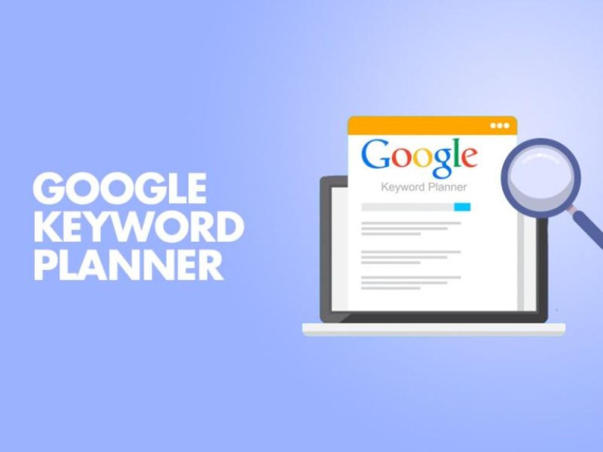 Hướng dẫn cách sử dụng Google Keyword Planner chi tiết