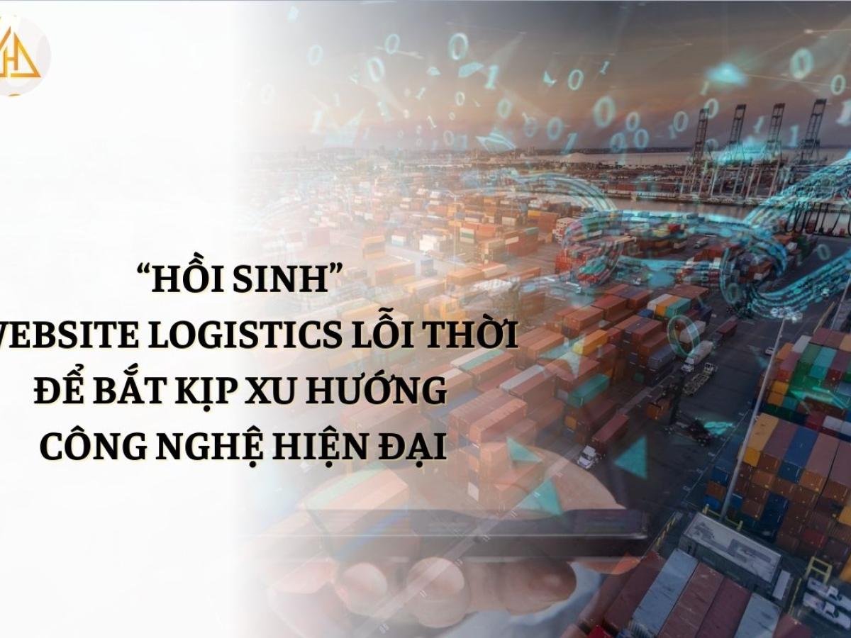 “Hồi sinh” website logistics lỗi thời để bắt kịp xu hướng công nghệ hiện đại