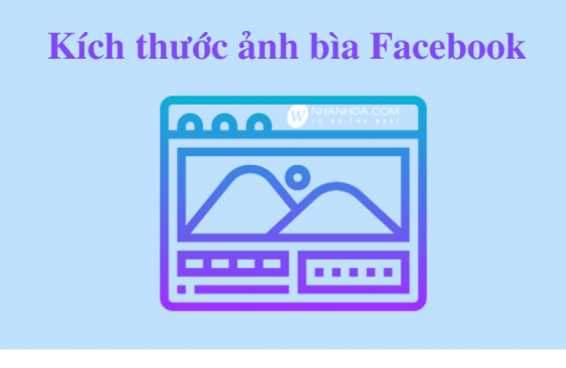 Tiêu chuẩn kích thước ảnh bìa facebook 2022 Tiêu chuẩn kích thước ảnh bìa facebook 2022