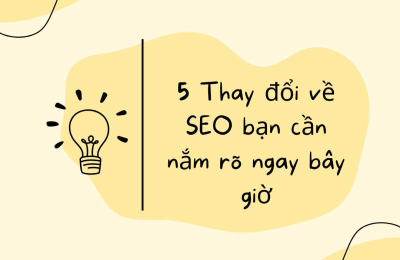 5 Thay đổi về SEO bạn cần nắm rõ ngay bây giờ 5 Thay đổi về SEO bạn cần nắm rõ ngay bây giờ