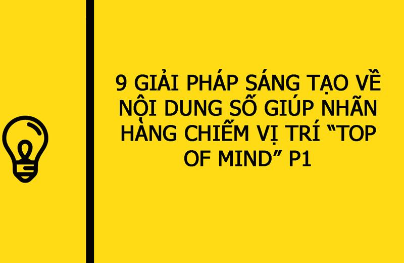 9 Giải pháp sáng tạo về nội dung số giúp nhãn hàng chiếm vị trí “top of mind” P1 9 Giải pháp sáng tạo về nội dung số giúp nhãn hàng chiếm vị trí “top of mind” P1